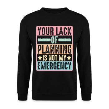 Your Lack Of Planning Is Not My Emergency 10 - Unisex Pullover - Schwarz - Vorne - Alina (178cm) & Michal (187cm)