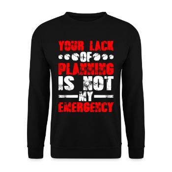 Your Lack Of Planning Is Not My Emergency 9 - Unisex Pullover - Schwarz - Vorne - Alina (178cm) & Michal (187cm)