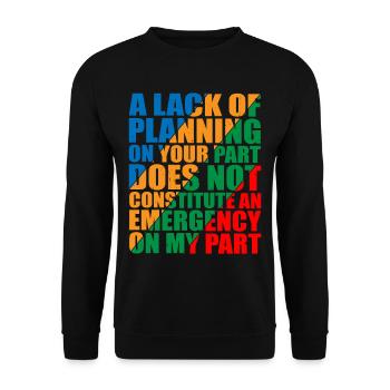 A Lack Of Planning On Your Part Does Not 12 - Unisex Sweatshirt - black - Front - Alina (178cm) & Michal (187cm)