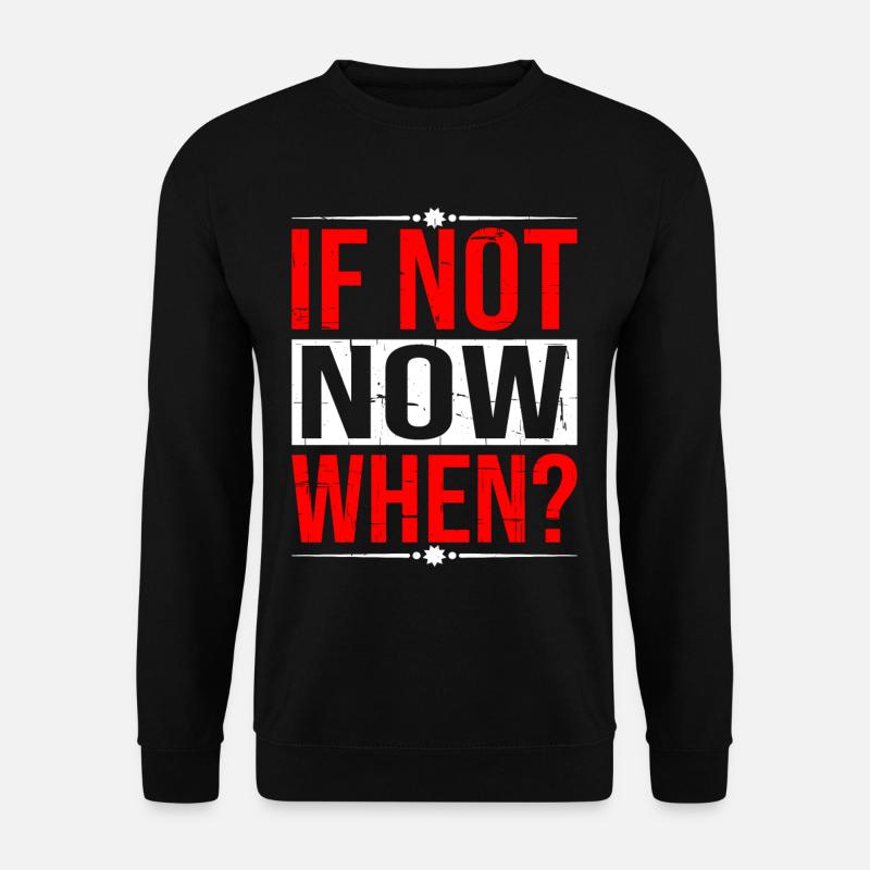 If Not Now When? 5 - Unisex Pullover - Schwarz