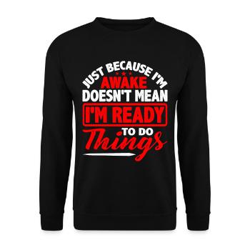 Just Because I'm Awake, Doesn't Mean I'm Ready5 - Unisex Sweatshirt - black - Front - Alina (178cm) & Michal (187cm)