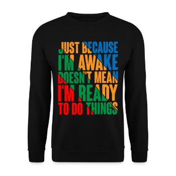 Just Because I'm Awake, Doesn't Mean I'm Ready4 - Unisex Sweatshirt - black - Front - Alina (178cm) & Michal (187cm)