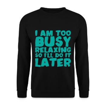 I Am Too Busy Relaxing So I'll Do It Later - Unisex Sweatshirt - black - Front - Alina (178cm) & Michal (187cm)
