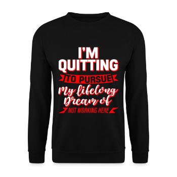 I'm Quitting To Pursue My Lifelong Dream 4 - Unisex Sweatshirt - black - Front - Alina (178cm) & Michal (187cm)