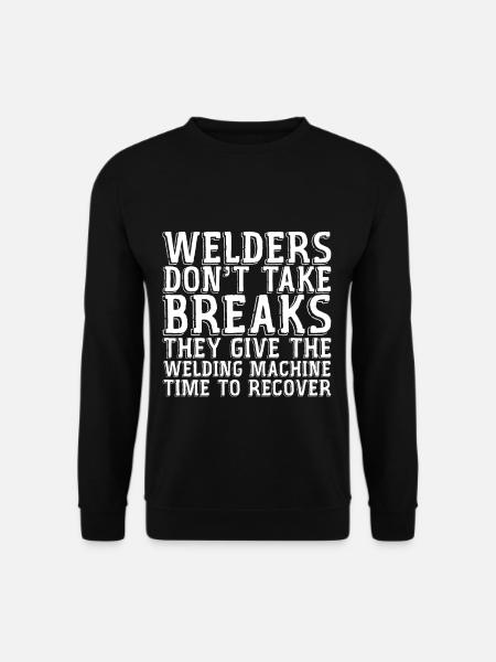 Welders Don't Take Breaks - Unisex Sweatshirt - black