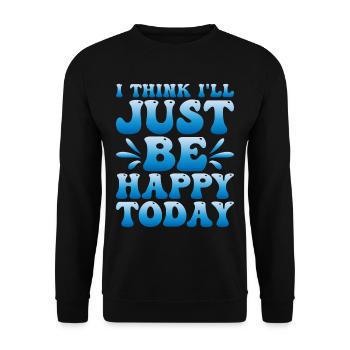I Think I'll Just Be Happy Today - Unisex Pullover - Schwarz - Vorne - Alina (178cm) & Michal (187cm)