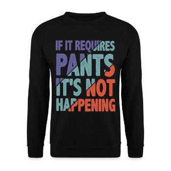 If It Requires Pants, It's Not Happening 2 - Unisex Sweatshirt - black - Front - Alina (178cm) & Michal (187cm)