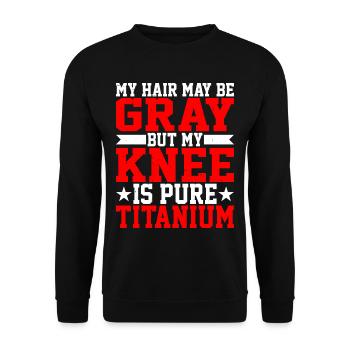 My Hair May Be Gray But My Knee Is Pure Titanium - Unisex Pullover - Schwarz - Vorne - Alina (178cm) & Michal (187cm)