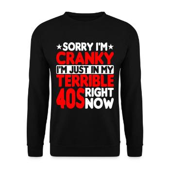 Sorry I'm Cranky I'm Just In My Terrible 40s - Unisex Sweatshirt - black - Front - Alina (178cm) & Michal (187cm)