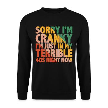 Sorry I'm Cranky I'm Just In My Terrible 40s 3 - Unisex Sweatshirt - black - Front - Alina (178cm) & Michal (187cm)