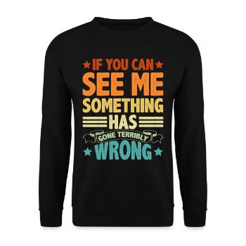If You Can See Me, Something Has Gone Wrong 5 - Unisex Sweatshirt - black - Front - Alina (178cm) & Michal (187cm)