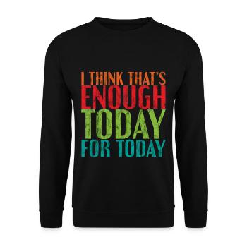 I Think That's Enough Today For Today 3 - Unisex Sweatshirt - black - Front - Alina (178cm) & Michal (187cm)