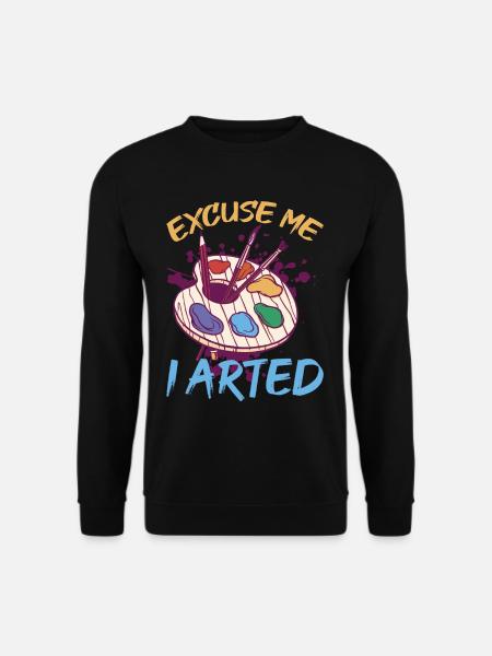 Excuse Me I Arted 8 - Unisex Sweatshirt - black