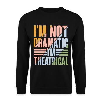 Je ne suis pas dramatique, je suis théâtral 9 - Sweat-shirt Unisexe - noir - Devant - Alina (178cm) & Michal (187cm)