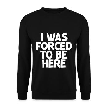 I Was Forced To Be Here - Unisex Sweatshirt - black - Front - Alina (178cm) & Michal (187cm)