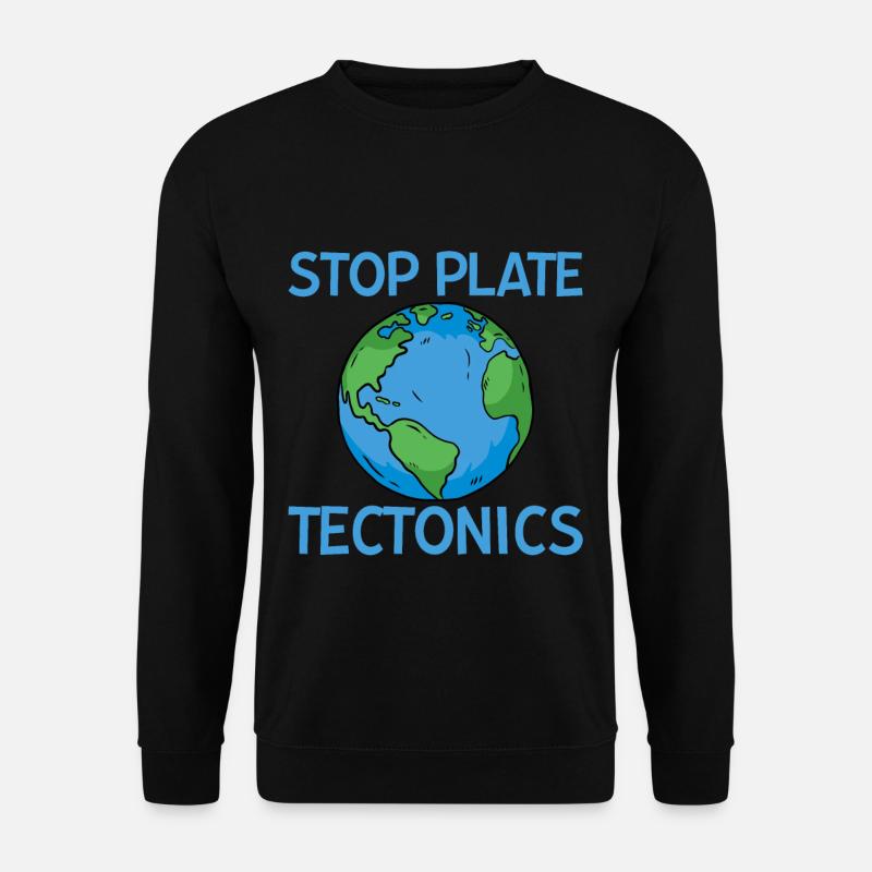 Stop Plate Tectonics 2 - Sweat-shirt Unisexe - noir