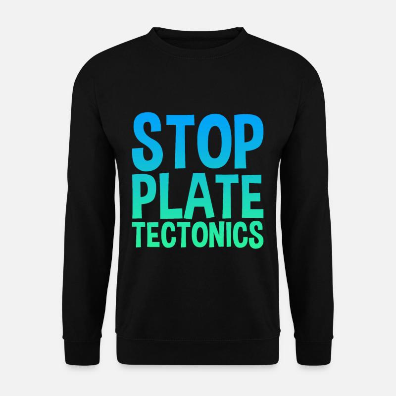 Stop Plate Tectonics - Unisex Pullover - Schwarz