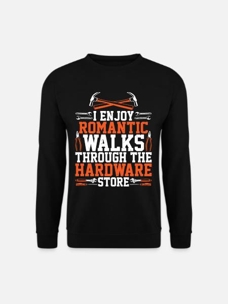 I Enjoy Romantic Walks Through Hardware Store 34 - Unisex Pullover - Schwarz
