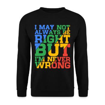 I May Not Always Be Right But I'm Never Wrong 24 - Unisex Sweatshirt - black - Front - Alina (178cm) & Michal (187cm)
