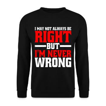 I May Not Always Be Right But I'm Never Wrong 25 - Unisex Sweatshirt - black - Front - Alina (178cm) & Michal (187cm)
