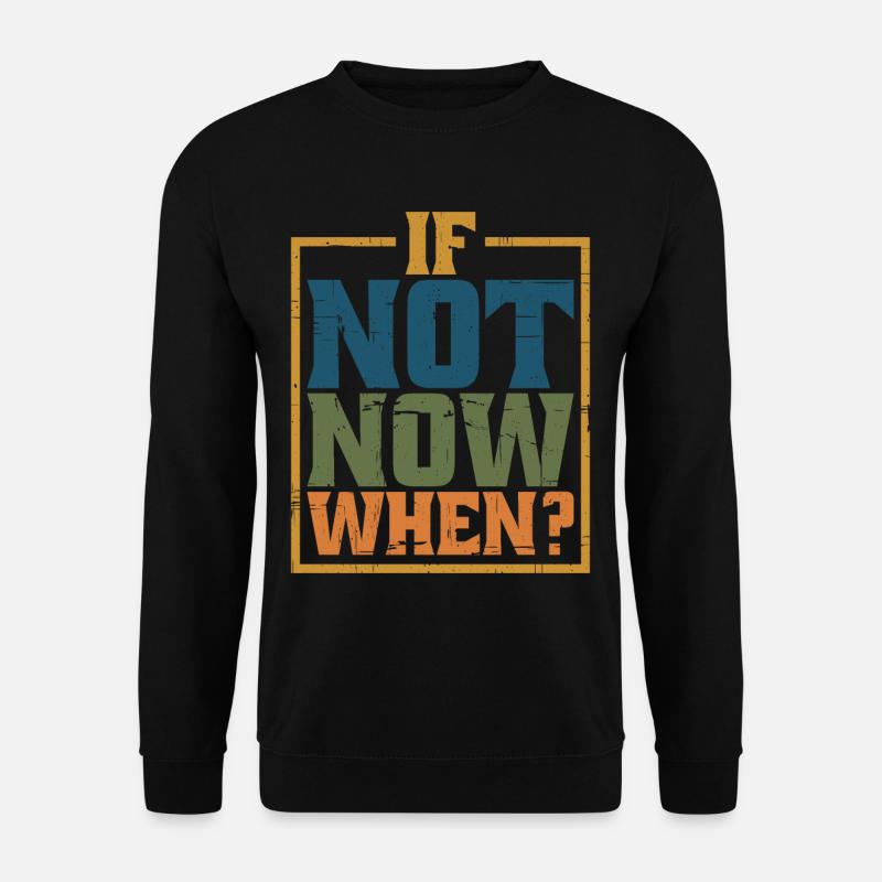 If Not Now When? 8 - Unisex Pullover - Schwarz