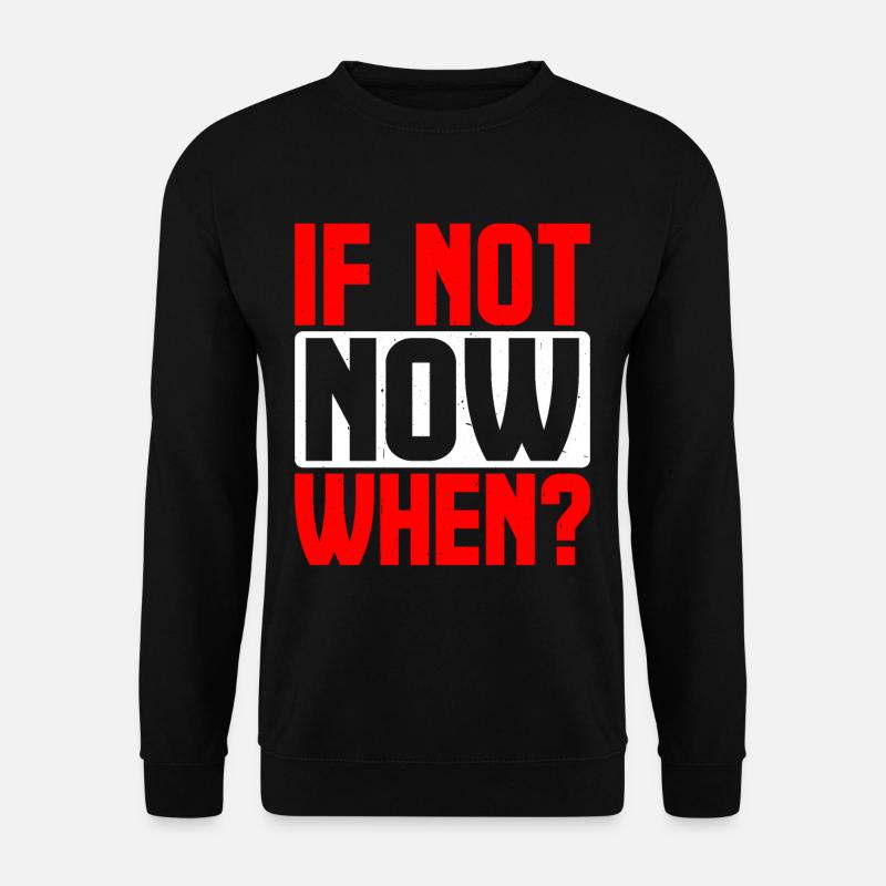 If Not Now When? 9 - Unisex Pullover - Schwarz