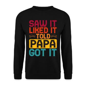 Saw It Liked It Told Papa Got It 5 - Unisex Pullover - Schwarz - Vorne - Alina (178cm) & Michal (187cm)
