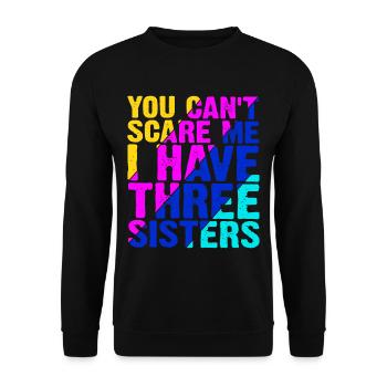 You Can't Scare Me I Have Three Sisters 13 - Unisex Sweatshirt - black - Front - Alina (178cm) & Michal (187cm)