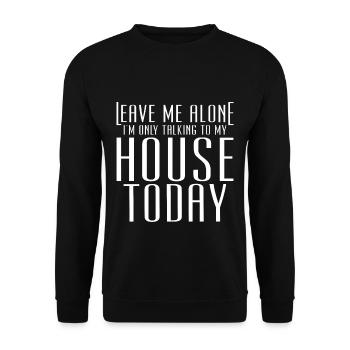 Leave Me Alone I'm Only Talking To My House Today - Unisex Sweatshirt - black - Front - Alina (178cm) & Michal (187cm)