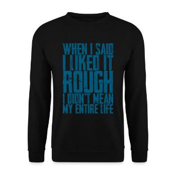 I Liked It Rough I Didn't Mean My Entire Life 2 - Unisex Sweatshirt - black - Front - Alina (178cm) & Michal (187cm)