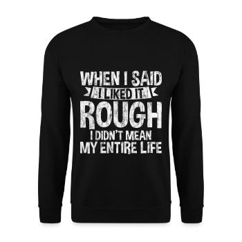 I Liked It Rough I Didn't Mean My Entire Life 3 - Unisex Sweatshirt - black - Front - Alina (178cm) & Michal (187cm)
