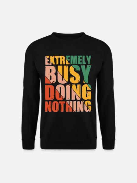 Extremely Busy Doing Nothing 8 - Unisex Sweatshirt - black
