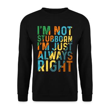 I'm Not Stubborn, I'm Just Always Right 5 - Unisex Pullover - Schwarz - Vorne - Alina (178cm) & Michal (187cm)