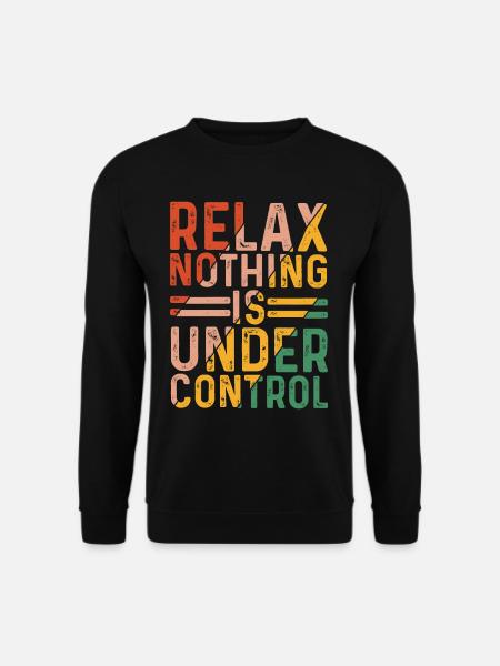 Relax, Nothing Is Under Control 24 - Unisex Pullover - Schwarz