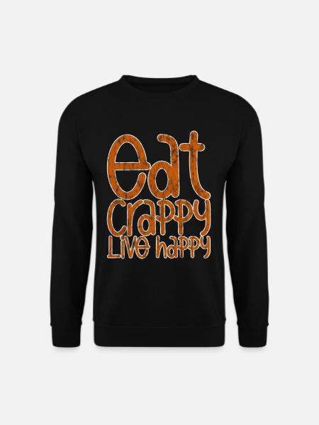 Eat Crappy Live Happy 3 - Unisex Sweatshirt - black