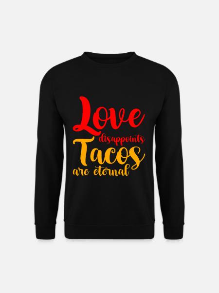 Love Disappoints, Tacos Are Eternal - Unisex Sweatshirt - black