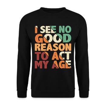 Je ne vois aucune bonne raison d’agir mon âge 4 - Sweat-shirt Unisexe - noir - Devant - Alina (178cm) & Michal (187cm)