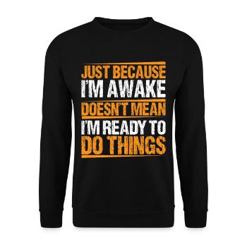 Just Because I'm Awake, Doesn't Mean I'm Ready 10 - Unisex Sweatshirt - black - Front - Alina (178cm) & Michal (187cm)