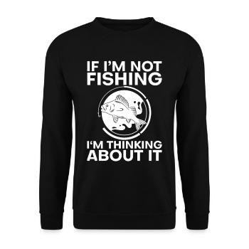 If I'm Not Fishing, I'm Thinking About It 4 - Unisex Sweatshirt - black - Front - Alina (178cm) & Michal (187cm)
