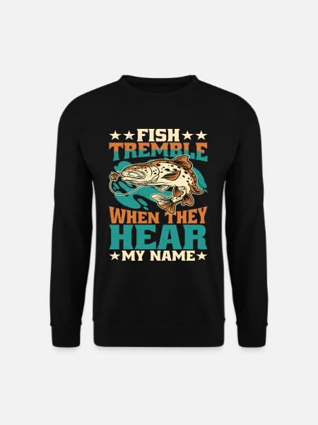 Fish Tremble When They Hear My Name 4 - Unisex Sweatshirt - black