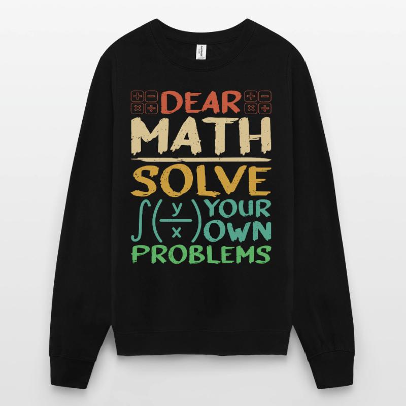 Dear Math, Solve Your Own Problems 3 Unisex Sweatshirt