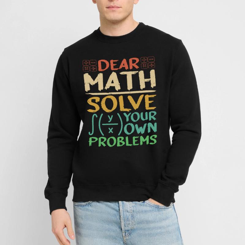 Dear Math, Solve Your Own Problems 3 Unisex Sweatshirt