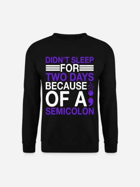 Didn't Sleep For Two Days Because Of A Semicolon - Unisex Pullover - Schwarz