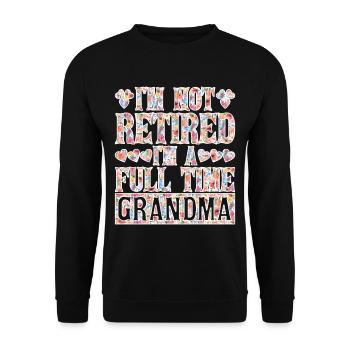 I'm Not Retired I'm A Full Time Grandma - Unisex Sweatshirt - black - Front - Alina (178cm) & Michal (187cm)
