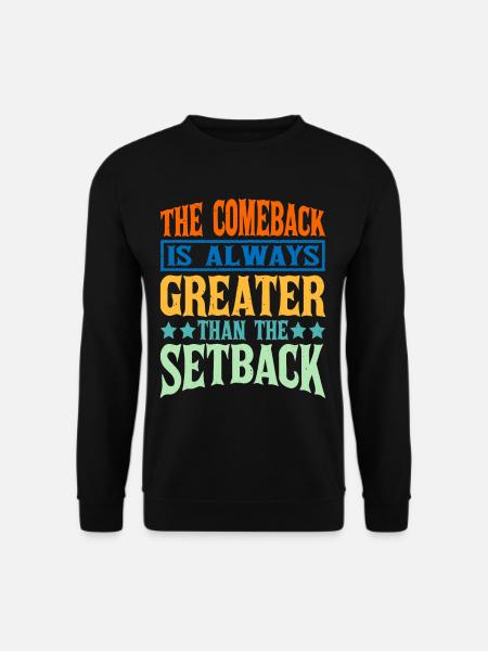 The Comeback Is Always Greater Than The Setback 14 - Unisex Pullover - Schwarz