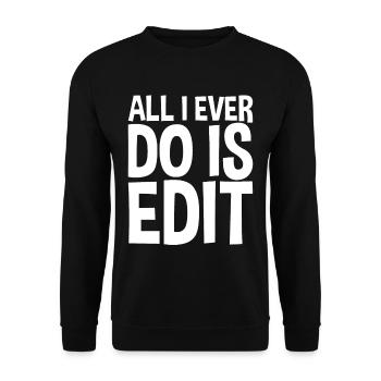 All I Ever Do Is Edit - Unisex Pullover - Schwarz - Vorne - Alina (178cm) & Michal (187cm)