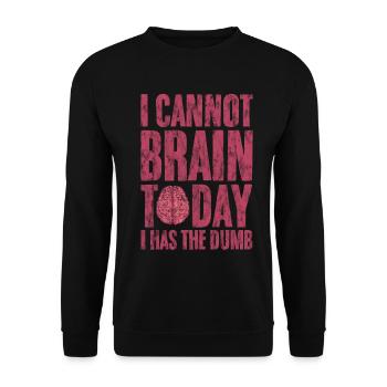 I Cannot Brain Today I Has The Dumb 3 - Unisex Sweatshirt - black - Front - Alina (178cm) & Michal (187cm)