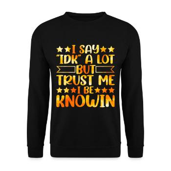 I Say "IDK" A Lot But Trust Me, I Be Knowin 24 - Unisex Sweatshirt - black - Front - Alina (178cm) & Michal (187cm)