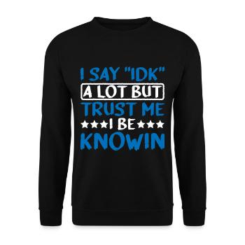 Je dis souvent « IDK » mais croyez-moi, je suis au couranten 25 - Sweat-shirt Unisexe - noir - Devant - Alina (178cm) & Michal (187cm)