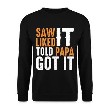 Saw It Liked It Told Papa Got It 10 - Unisex Pullover - Schwarz - Vorne - Alina (178cm) & Michal (187cm)